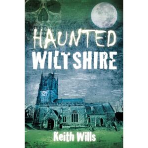Wills, Keith Haunted Wiltshire Wills, Keith Haunted Wiltshire