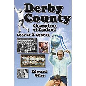 Giles, Edward Derby County: Champions of England 1971-72 & 1974-75: Champions of England 1971-72 and 1974-75 (Desert Island Football Histories) Giles, Edward Derby County: Champions of England 1971-72 & 1974-75: Champions of England 1971-72 and 1974-75 (Desert Island Football Histories)