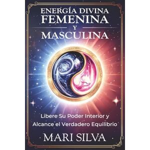 Silva Energía divina femenina y masculina: Libere su poder interior y alcance el verdadero equilibrio (Espiritualidad personal) Silva Energía divina femenina y masculina: Libere su poder interior y alcance el verdadero equilibrio (Espiritualidad personal)