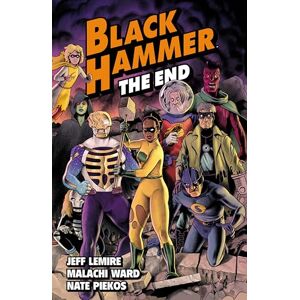 Jeff Lemire Black Hammer Volume 8: The End Jeff Lemire Black Hammer Volume 8: The End