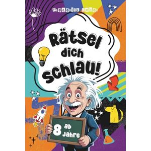 Lober, Frederick Rätsel dich schlau! Das Rätselbuch ab 8 Jahre Knifflige Rätselfragen für clevere Kids ab 8 Offline Spaß mit dem Rätselblock, der schlauer macht! Lober, Frederick Rätsel dich schlau! Das Rätselbuch ab 8 Jahre Knifflige Rätselfragen für clevere Kids ab 8 Offline Spaß mit dem Rätselblock, der schlauer macht!
