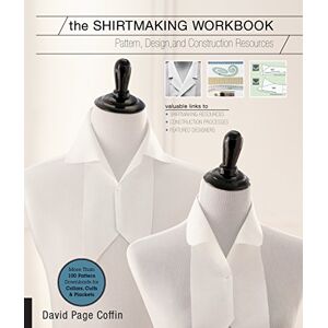Coffin, David Page The Shirtmaking Workbook: Pattern, Design, and Construction Resources More than 100 Pattern Downloads for Collars, Cuffs & Plackets Coffin, David Page The Shirtmaking Workbook: Pattern, Design, and Construction Resources More than 100 Pattern Downloads for Collars, Cuffs & Plackets