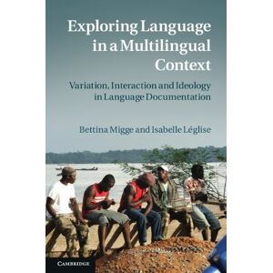 Cambridge University Press Exploring Language in a Multilingual Context: Variation, Interaction and Ideology in Language Documentation Cambridge University Press Exploring Language in a Multilingual Context: Variation, Interaction and Ideology in Language Documentation