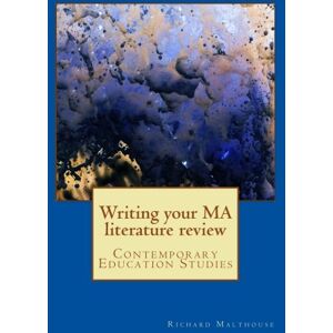 Malthouse, Dr Richard Writing your MA literature review: Contemporary Education Studies Malthouse, Dr Richard Writing your MA literature review: Contemporary Education Studies
