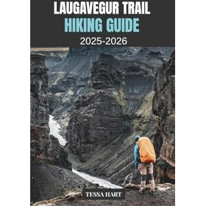 HART, TESSA LAUGAVEGUR TRAIL HIKING 2025-2026 (The Hiker’s Compass: Your Ultimate Guide to the World’s Trails) HART, TESSA LAUGAVEGUR TRAIL HIKING 2025-2026 (The Hiker’s Compass: Your Ultimate Guide to the World’s Trails)