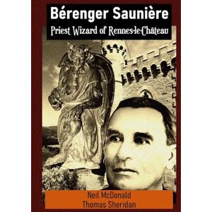 McDonald, Neil Bérenger Saunière Priest Wizard of Rennes-le-Château McDonald, Neil Bérenger Saunière Priest Wizard of Rennes-le-Château
