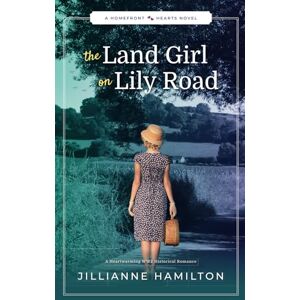 Hamilton, Jillianne The Land Girl on Lily Road: A Heartwarming WW2 Historical Romance (Homefront Hearts) Hamilton, Jillianne The Land Girl on Lily Road: A Heartwarming WW2 Historical Romance (Homefront Hearts)