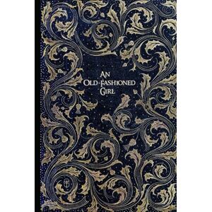 Alcott, Louisa May An Old-Fashioned Girl: illustrations-annotated Alcott, Louisa May An Old-Fashioned Girl: illustrations-annotated