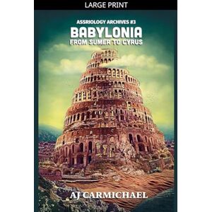Carmichael, Aj Babylonia, From Sumer to Cyrus: 3 (Assyriology Archives) Carmichael, Aj Babylonia, From Sumer to Cyrus: 3 (Assyriology Archives)