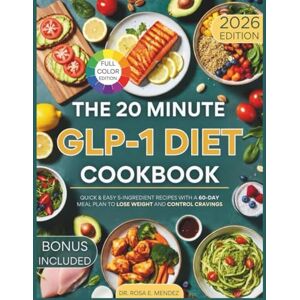 E. Mendez, Dr. Rosa The 20-Minute GLP-1 Diet Cookbook: Quick & Easy 5-Ingredient Recipes with a 60-Day Meal Plan to Lose Weight and Control Cravings (NATURAL HEALING RECIPES) E. Mendez, Dr. Rosa The 20-Minute GLP-1 Diet Cookbook: Quick & Easy 5-Ingredient Recipes with a 60-Day Meal Plan to Lose Weight and Control Cravings (NATURAL HEALING RECIPES)