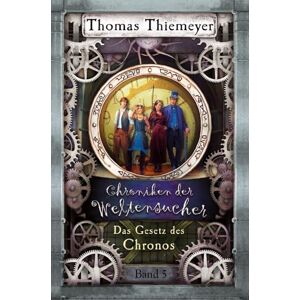 Thiemeyer, Thomas Das Gesetz des Chronos (Die Chroniken der Weltensucher) Thiemeyer, Thomas Das Gesetz des Chronos (Die Chroniken der Weltensucher)