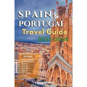 Walter, Kelvin SPAIN AND PORTUGAL TARVEL GUIDE 2025/2026: Explore Spain and Portugal like a local, know where to stay, getting around, top activities, and travel mistakes to avoid. Walter, Kelvin SPAIN AND PORTUGAL TARVEL GUIDE 2025/2026: Explore Spain and Portugal like a local, know where to stay, getting around, top activities, and travel mistakes to avoid.