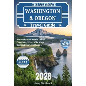Avery The Ultimate Washington & Oregon Travel Guide 2026: National Parks, Scenic Drives, Coastlines, Waterfalls, Maps, Itineraries & Local Secrets Avery The Ultimate Washington & Oregon Travel Guide 2026: National Parks, Scenic Drives, Coastlines, Waterfalls, Maps, Itineraries & Local Secrets