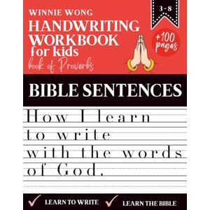 Winnie Wong Handwriting Workbook for Kids How I learn to write with the words of God – Based on the Book of Proverbs: More than 100 pages of exercises to practice handwriting and grow in faith Winnie Wong Handwriting Workbook for Kids How I learn to write with the words of God – Based on the Book of Proverbs: More than 100 pages of exercises to practice handwriting and grow in faith