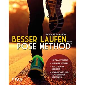 Romanov, Nicholas Besser laufen mit der Pose Method®: Schneller werden- Ausdauer steigern- Verletzungen vermeiden- Beweglichkeit und Koordination verbessern Romanov, Nicholas Besser laufen mit der Pose Method®: Schneller werden- Ausdauer steigern- Verletzungen vermeiden- Beweglichkeit und Koordination verbessern