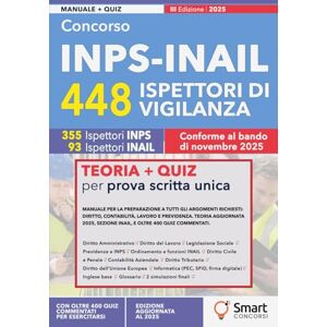 Concorsi, Smart Concorso INPS-INAIL 448 Ispettori di Vigilanza: Manuale completo per la prova scritta unica – Diritto, contabilità, lavoro, previdenza, legislazione ... – Manuali Completi per i Concorsi Pubblici) Concorsi, Smart Concorso INPS-INAIL 448 Ispettori di Vigilanza: Manuale completo per la prova scritta unica – Diritto, contabilità, lavoro, previdenza, legislazione ... – Manuali Completi per i Concorsi Pubblici)