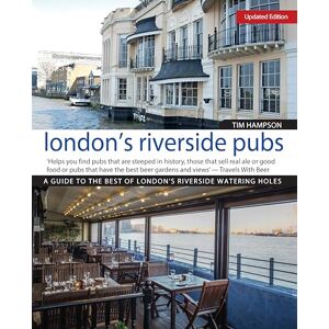 Tim Hampson London's Riverside Pubs, Updated Edition: A Guide to the Best of London's Riverside Watering Holes (IMM Lifestyle Books) Tim Hampson London's Riverside Pubs, Updated Edition: A Guide to the Best of London's Riverside Watering Holes (IMM Lifestyle Books)