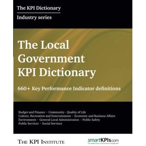 The KPI Institute The Local Government KPI Dictionary: 660+ Key Performance Indicator Definitions The KPI Institute The Local Government KPI Dictionary: 660+ Key Performance Indicator Definitions