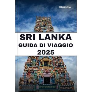 Lena, Emma SRI LANKA GUIDA DI VIAGGIO 2025: Scopri antichi templi, spiagge dorate, safari nella fauna selvatica e consigli utili per un'avventura su un'isola diversificata. Lena, Emma SRI LANKA GUIDA DI VIAGGIO 2025: Scopri antichi templi, spiagge dorate, safari nella fauna selvatica e consigli utili per un'avventura su un'isola diversificata.