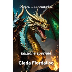 Fiordaliso, Giada Damn, il dannato 1e2 edizione speciale copertina con i tre draghi principali della saga: Edizione speciale Fiordaliso, Giada Damn, il dannato 1e2 edizione speciale copertina con i tre draghi principali della saga: Edizione speciale