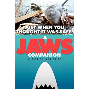 Jankiewicz, Patrick Just When You Thought It Was Safe: A JAWS Companion Jankiewicz, Patrick Just When You Thought It Was Safe: A JAWS Companion