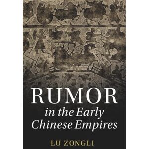 Lu, Zongli Rumor in the Early Chinese Empires (The Cambridge China Library) Lu, Zongli Rumor in the Early Chinese Empires (The Cambridge China Library)