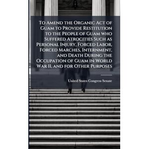 To Amend the Organic Act of Guam to Provide Restitution to the People of Guam who Suffered Atrocities Such as Personal Injury, Forced Labor, Forced ... Guam in World War II, and for Other Purposes To Amend the Organic Act of Guam to Provide Restitution to the People of Guam who Suffered Atrocities Such as Personal Injury, Forced Labor, Forced ... Guam in World War II, and for Other Purposes