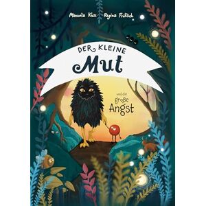 Kuss, Manuela Der kleine Mut und die große Angst: Kleine Geschichten für die Großen von morgen Kuss, Manuela Der kleine Mut und die große Angst: Kleine Geschichten für die Großen von morgen