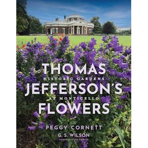 Thomas Jefferson Foundation at Monticello Thomas Jefferson's Flowers: Historic Gardens at Monticello Thomas Jefferson Foundation at Monticello Thomas Jefferson's Flowers: Historic Gardens at Monticello