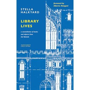 Stella Halkyard Library Lives: A Constellation of Books and Objects from the Rylands Stella Halkyard Library Lives: A Constellation of Books and Objects from the Rylands