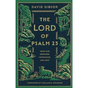 Crossway The Lord of Psalm 23: Jesus Our Shepherd, Companion, and Host Crossway The Lord of Psalm 23: Jesus Our Shepherd, Companion, and Host