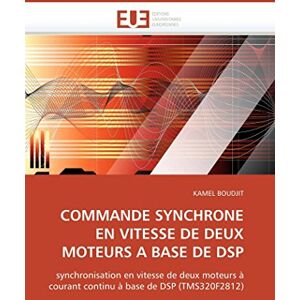 BOUDJIT, KAMEL COMMANDE SYNCHRONE EN VITESSE DE DEUX MOTEURS A BASE DE DSP: synchronisation en vitesse de deux moteurs à courant continu à base de DSP (TMS320F2812) (Omn.Univ.Europ.) BOUDJIT, KAMEL COMMANDE SYNCHRONE EN VITESSE DE DEUX MOTEURS A BASE DE DSP: synchronisation en vitesse de deux moteurs à courant continu à base de DSP (TMS320F2812) (Omn.Univ.Europ.)