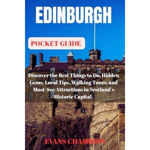 CHAMRION, EVANS Edinburgh Pocket Guide: Discover the Best Things to Do, Hidden Gems, Local Tips, Walking Tours, and Must-See Attractions in Scotland’s Historic Capital. CHAMRION, EVANS Edinburgh Pocket Guide: Discover the Best Things to Do, Hidden Gems, Local Tips, Walking Tours, and Must-See Attractions in Scotland’s Historic Capital.