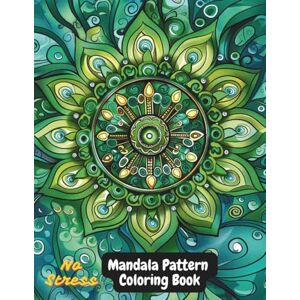 Jones, Amelia Mandala Pattern Coloring Book for Adults: 100+ Relaxing Mandala Designs for Stress Relief and Mindfulness Large 8.5x11 Format with Intricate and Easy Patterns Jones, Amelia Mandala Pattern Coloring Book for Adults: 100+ Relaxing Mandala Designs for Stress Relief and Mindfulness Large 8.5x11 Format with Intricate and Easy Patterns