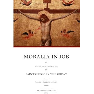 Gregory the Great Moralia in Job: Morals on the Book of Job: Volume 2 Gregory the Great Moralia in Job: Morals on the Book of Job: Volume 2
