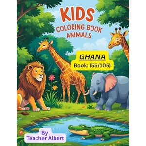 Albert, Dr Teacher Kids Coloring Book: Animals; (55/105); Ghana's Wild Friends: A Coloring Adventure: Discover and color the amazing animals of Ghana Perfect for little artists ages 3-6 Albert, Dr Teacher Kids Coloring Book: Animals; (55/105); Ghana's Wild Friends: A Coloring Adventure: Discover and color the amazing animals of Ghana Perfect for little artists ages 3-6