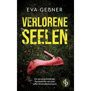 Geßner, Eva Verlorene Seelen Ein nervenaufreibender Psychothriller mit einer taffen Kriminalkommissarin: Sie haben niemanden. Und jetzt macht ein Monster Jagd auf sie. Geßner, Eva Verlorene Seelen Ein nervenaufreibender Psychothriller mit einer taffen Kriminalkommissarin: Sie haben niemanden. Und jetzt macht ein Monster Jagd auf sie.
