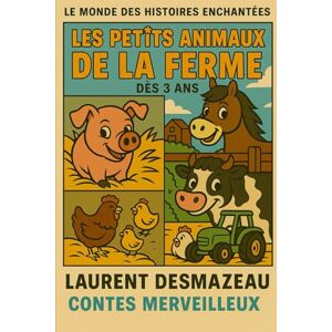 Desmazeau, Laurent LES PETITS ANIMAUX DE LA FERME (Livres de Noël / Contes pour les tout-petits / Romance, Drame et Thriller, livres de cuisine) Desmazeau, Laurent LES PETITS ANIMAUX DE LA FERME (Livres de Noël / Contes pour les tout-petits / Romance, Drame et Thriller, livres de cuisine)