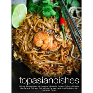Press, BookSumo Top Asian Dishes: Unique Recipe Ideas for Everyone's Favorite Eastern Culinary Classics Like Teriyaki Chicken, Spicy Crab, Pepper Steak, Pad Thai Noodles, Plus Many Others Press, BookSumo Top Asian Dishes: Unique Recipe Ideas for Everyone's Favorite Eastern Culinary Classics Like Teriyaki Chicken, Spicy Crab, Pepper Steak, Pad Thai Noodles, Plus Many Others