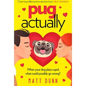 Dunn, Matt Pug Actually: From the half-a-million-copy bestselling author comes a romantic comedy with a four-legged hero… Dunn, Matt Pug Actually: From the half-a-million-copy bestselling author comes a romantic comedy with a four-legged hero…