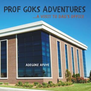 Afuye, Adegoke Prof Goks Adventures: a visit to Dad's office Afuye, Adegoke Prof Goks Adventures: a visit to Dad's office