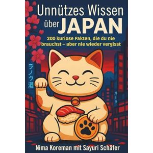 Koreman, Nima Unnützes Wissen über Japan: 200 kuriose Fakten, die du nie brauchst – aber nie wieder vergisst. Koreman, Nima Unnützes Wissen über Japan: 200 kuriose Fakten, die du nie brauchst – aber nie wieder vergisst.