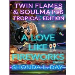 Day, Shonda A Love Like Fireworks: Twin Flames & Soulmates: Tropical Edition Volume 9 (Twin Flames and Soulmates: Tropical Edition) Day, Shonda A Love Like Fireworks: Twin Flames & Soulmates: Tropical Edition Volume 9 (Twin Flames and Soulmates: Tropical Edition)