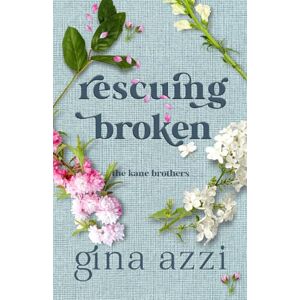 Azzi, Gina Rescuing Broken: Volume 1 (The Kane Brothers) Azzi, Gina Rescuing Broken: Volume 1 (The Kane Brothers)