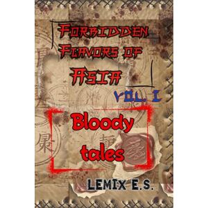 E S, Lemix Forbidden Flavors of Asia Vol 1 Bloody tales E S, Lemix Forbidden Flavors of Asia Vol 1 Bloody tales