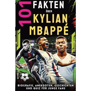 Thaler, Max 101 Fakten über Kylian Mbappé: Biografie, Anekdoten, Geschichten und Quiz für junge Fans: 3 (Helden & Fakten: Biografien und Quiz für Kinder) Thaler, Max 101 Fakten über Kylian Mbappé: Biografie, Anekdoten, Geschichten und Quiz für junge Fans: 3 (Helden & Fakten: Biografien und Quiz für Kinder)