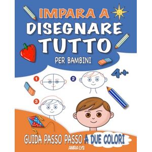 Lys, Anira Impara a Disegnare Tutto: Guida Passo Passo a Due Colori per Bambini Lys, Anira Impara a Disegnare Tutto: Guida Passo Passo a Due Colori per Bambini