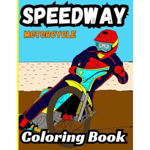 C, D J Bermrider Speedway Motorcycle Coloring Book: Dirt Oval Racing Pro Gift Speedway Bikes Sheets Pages Raceway Kids Flat Track Motorbike C, D J Bermrider Speedway Motorcycle Coloring Book: Dirt Oval Racing Pro Gift Speedway Bikes Sheets Pages Raceway Kids Flat Track Motorbike