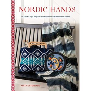 Anita Osterhaug Nordic Hands: 25 Fiber Craft Projects to Discover Scandinavian Culture Anita Osterhaug Nordic Hands: 25 Fiber Craft Projects to Discover Scandinavian Culture