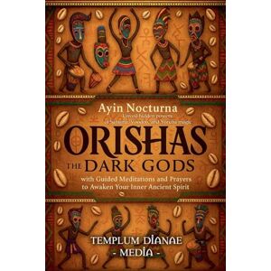 Media, Templum Dianae Orishas the Dark Gods: Unveil hidden powers of Santeria, Voodoo, and Yoruba magic with Guided Meditations and Prayers to Awaken Your Inner Ancient Spirit Media, Templum Dianae Orishas the Dark Gods: Unveil hidden powers of Santeria, Voodoo, and Yoruba magic with Guided Meditations and Prayers to Awaken Your Inner Ancient Spirit